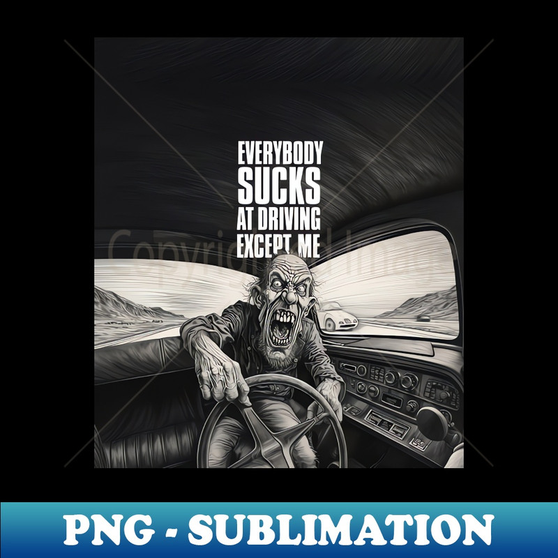 NX-20231117-4219_Driving Master Everybody Sucks at Driving Except Me 7767.jpg