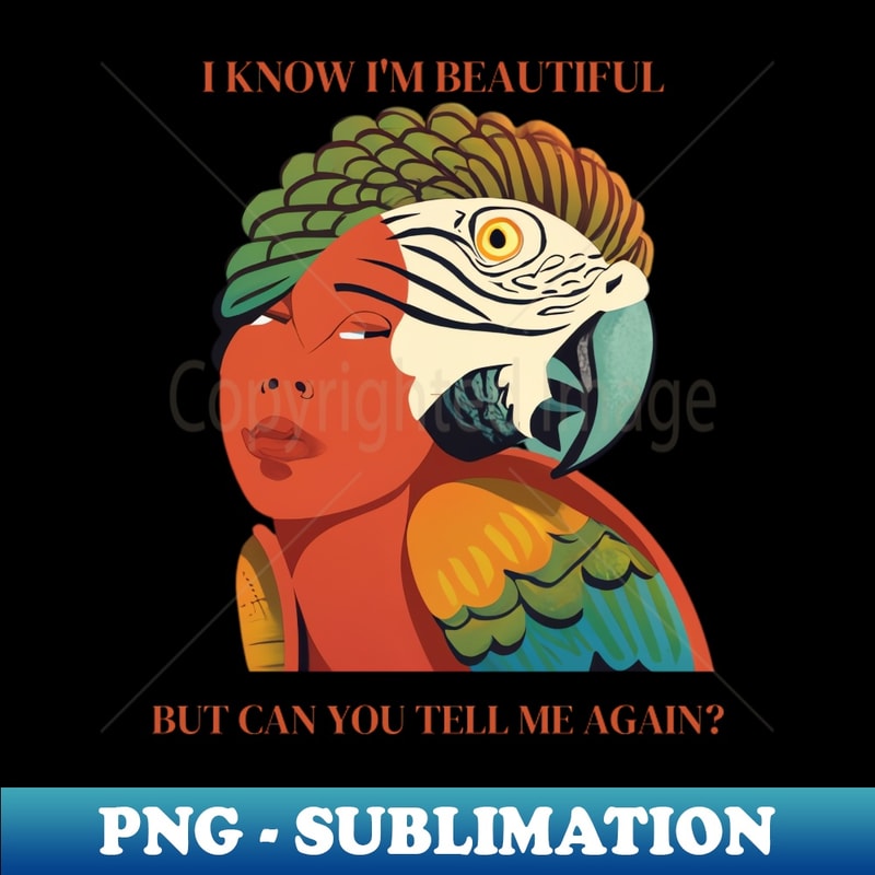ON-20231117-6908_I know Im Beautiful But Can You Tell Me Again Colorful Parrot Womans Face 7163.jpg