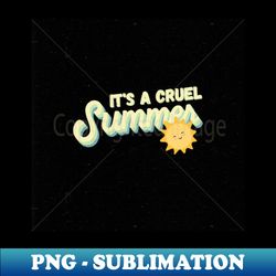 its a cruel summer summer - vintage sublimation png download - create with confidence