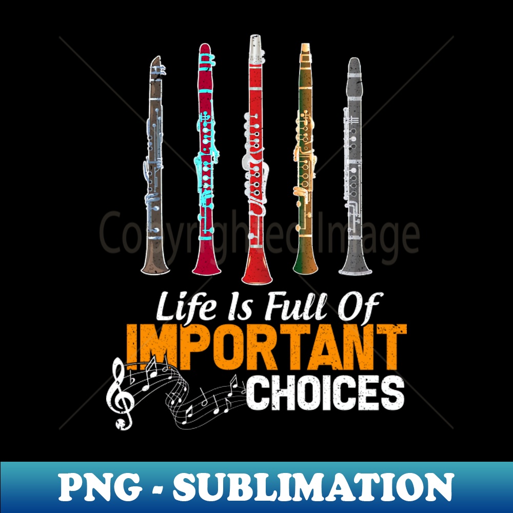 PA-20231117-8561_Life is Full of Important Choices Funny Clarinet Lover 7679.jpg