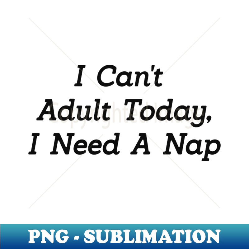 PD-20231117-6818_I cant adult today i need a nap 4095.jpg