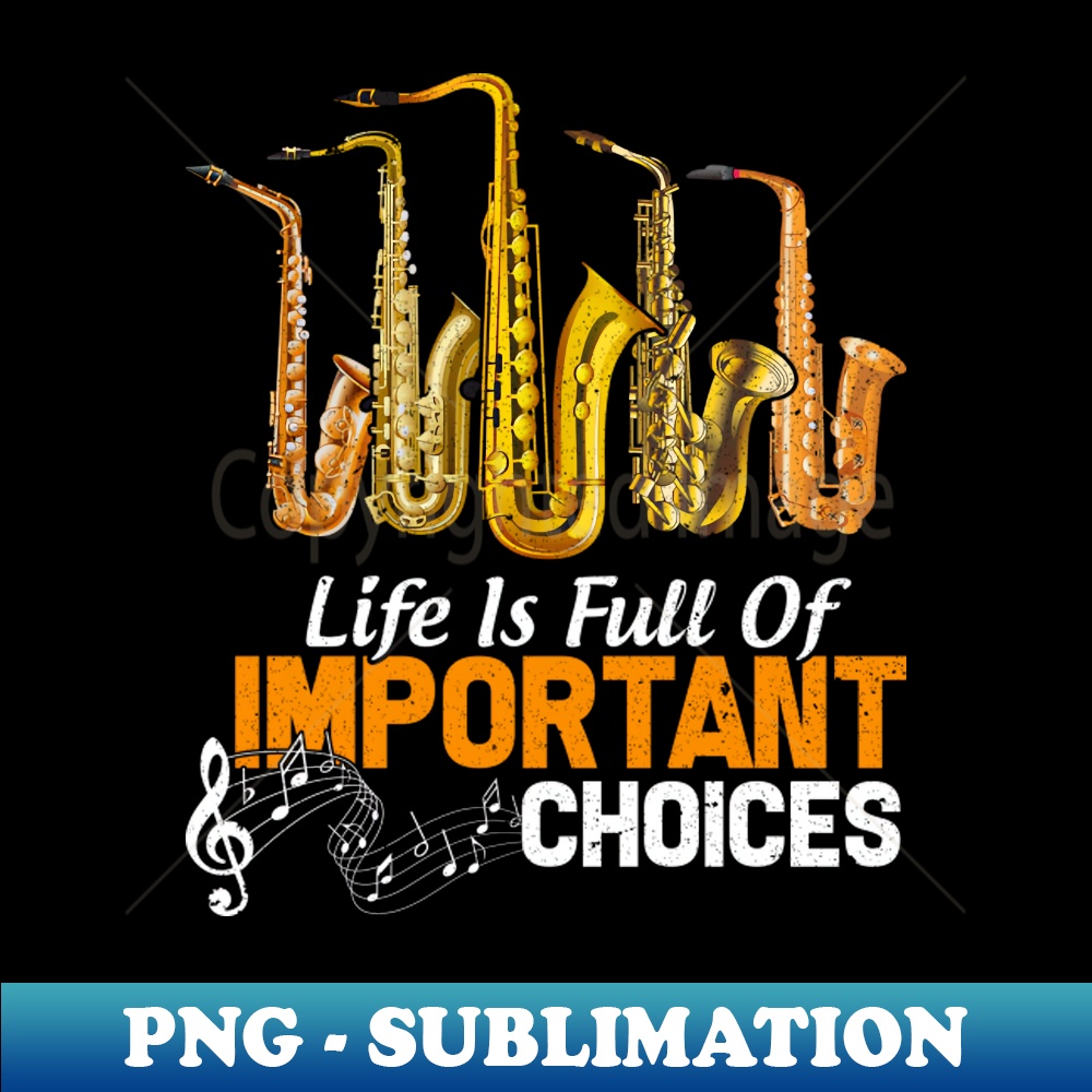 PF-20231117-8570_Life is Full of Important Choices Funny Saxophone Lover 1713.jpg