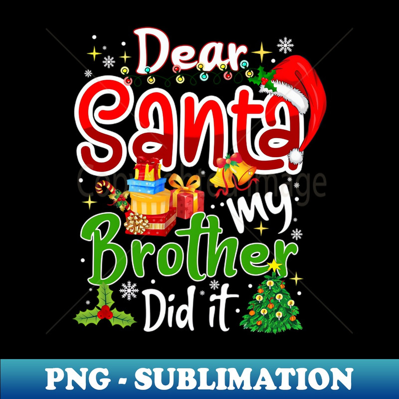 PH-20231117-3684_Dear Santa My Brother Did It Funny Christmas Girls Kids Boys 3822.jpg