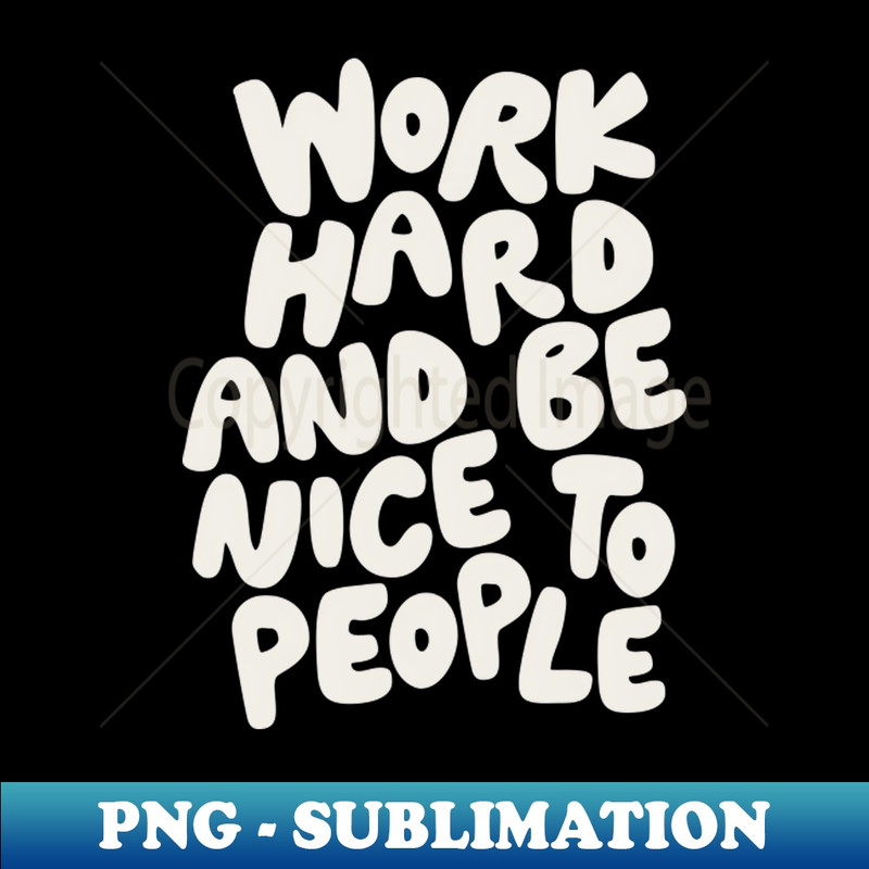 PO-20231117-15868_Work Hard and Be Nice to People 6961.jpg