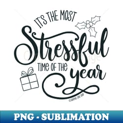 the most stressful time of the year graphicloveshop - premium png sublimation file - unlock vibrant sublimation designs