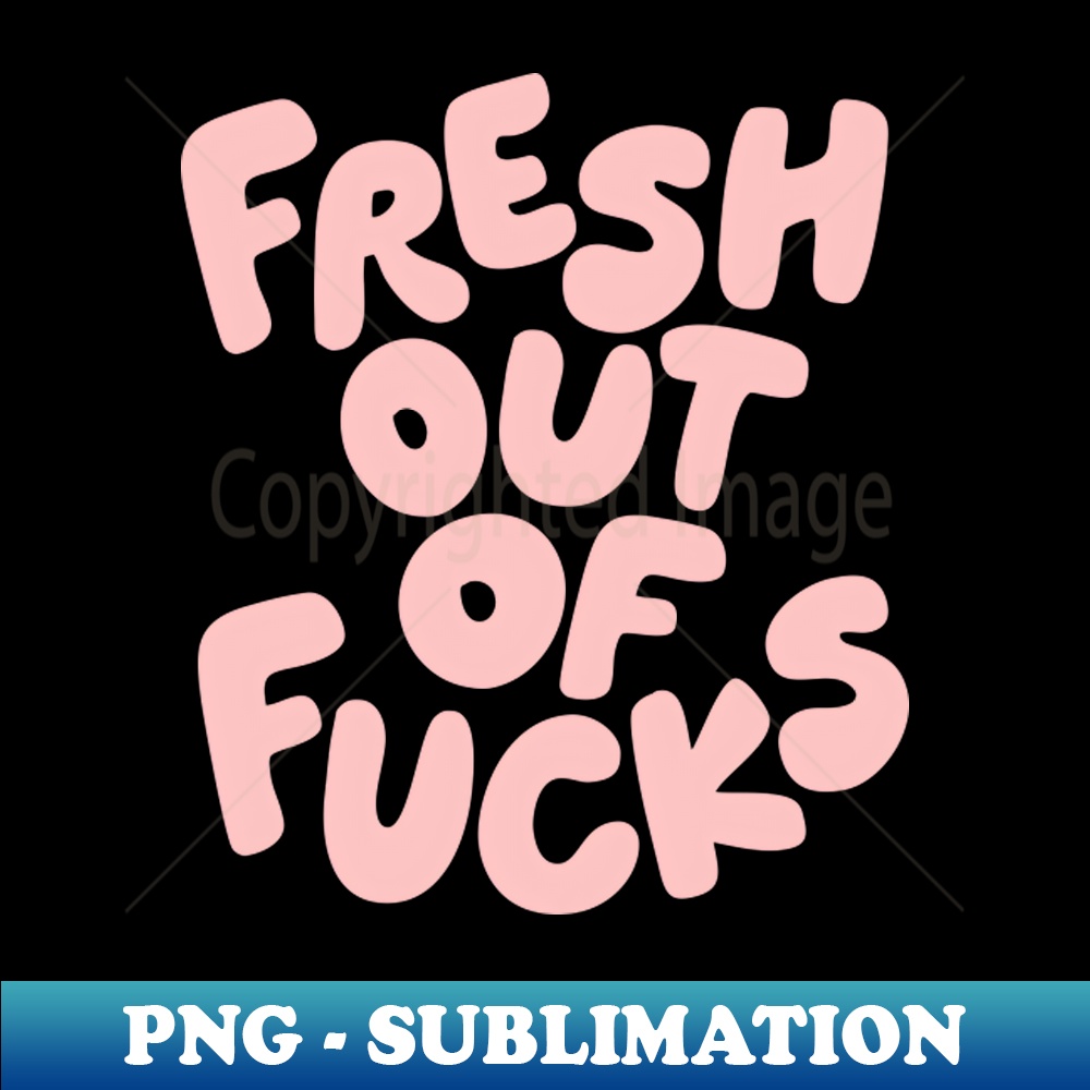 PU-20231117-5223_Fresh Out of Fucks 2351.jpg