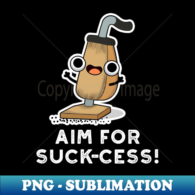 QF-20231117-335_Aim For Suck-cess Cute Positive Vacuum Cleaner Pun 6610.jpg