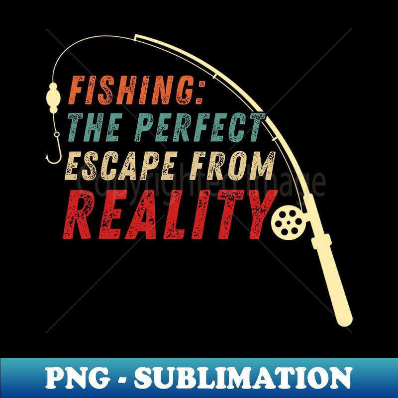 QK-20231117-4949_Fishing Quote Fishing The Perfect Escape From Reality Vintage 6797.jpg
