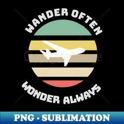 wander often wonder always - instant sublimation digital download - unleash your creativity