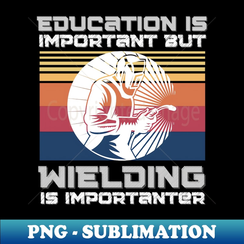 RL-20231117-4405_Education Is Important But Welding Is Importantanter Funny Welder 8915.jpg