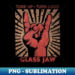 tune up  turn loud glass jaw - png sublimation digital download - revolutionize your designs