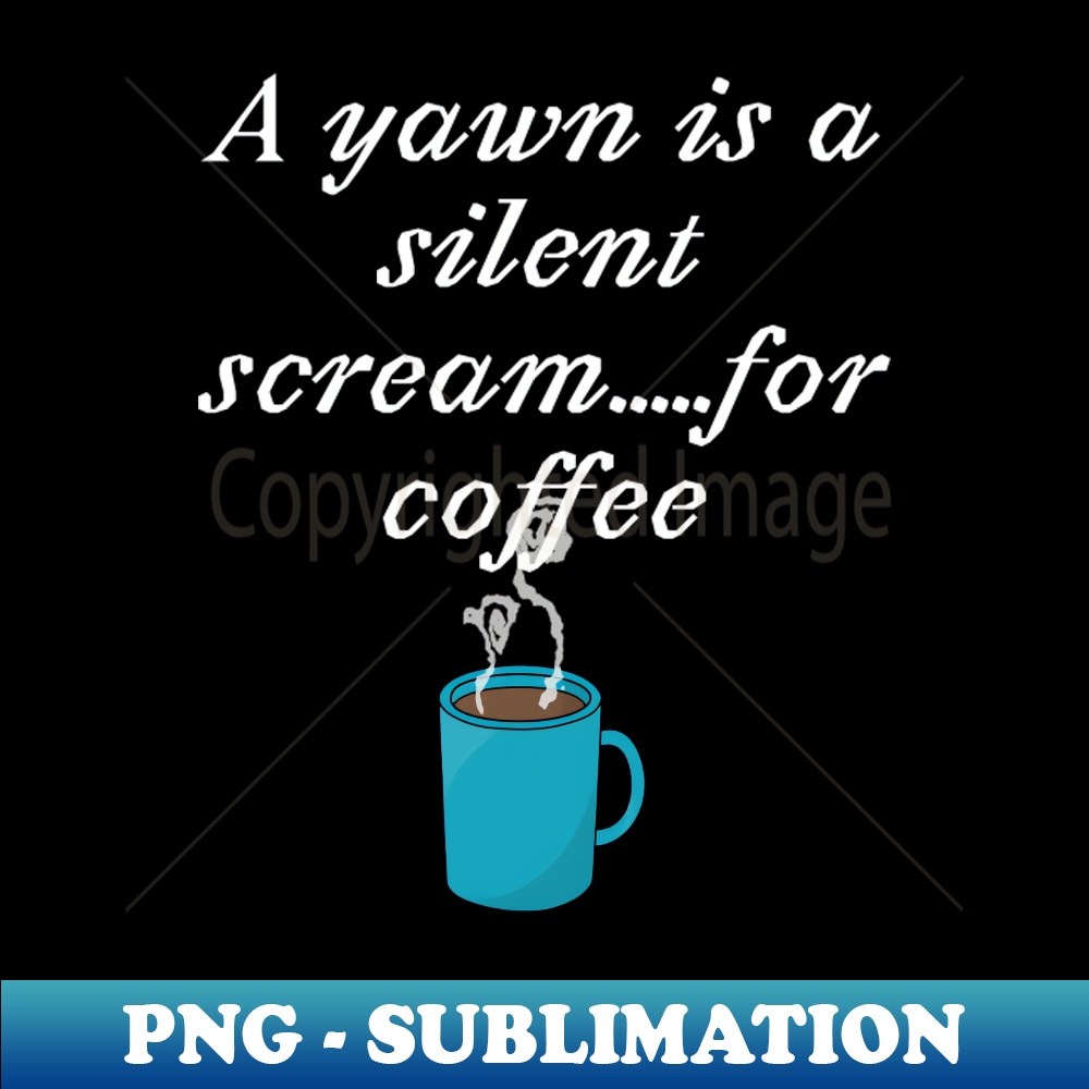 RV-20231117-185_A yawn is a silent screamfor coffee Coffee lovers 7730.jpg