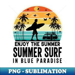 enjoy the summer summer surf in blue paradise - instant sublimation digital download - defying the norms
