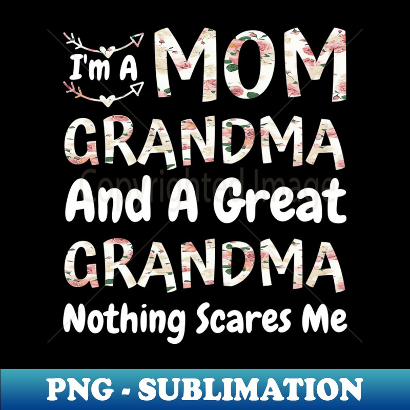 SX-20231117-7199_Im A Mom Grandma And A Great Grandma Nothing Scares Me Cute Colorful floral Mom Grandma 1697.jpg