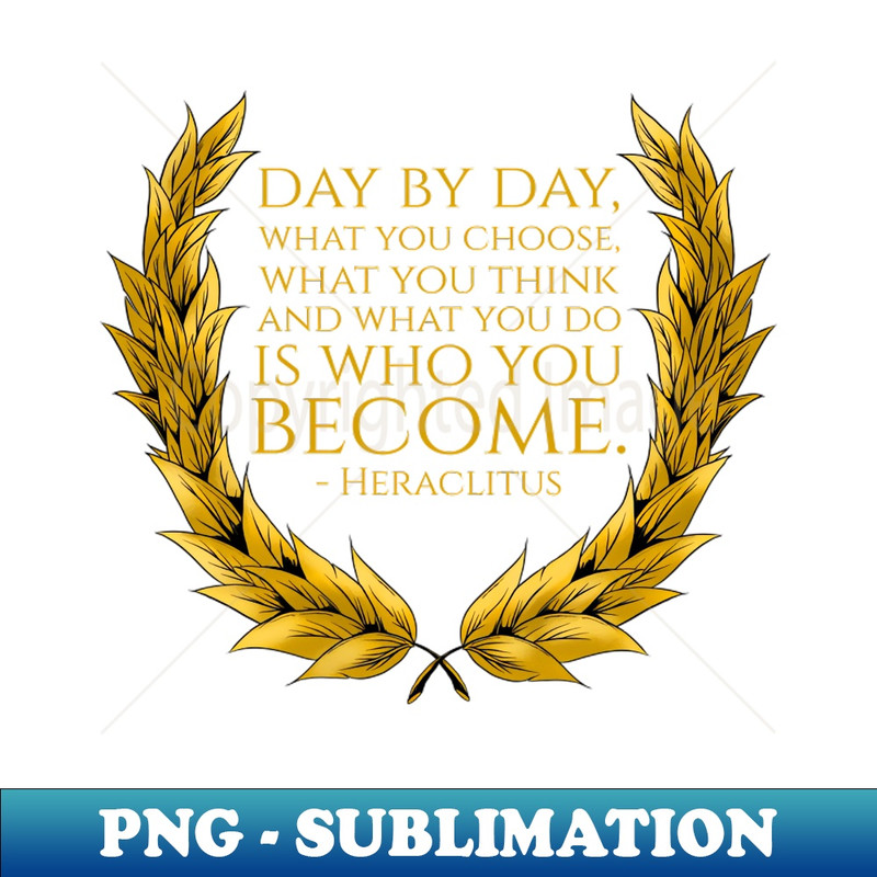 SY-20231117-3624_Day by day what you choose what you think and what you do is who you become - Heraclitus 2596.jpg