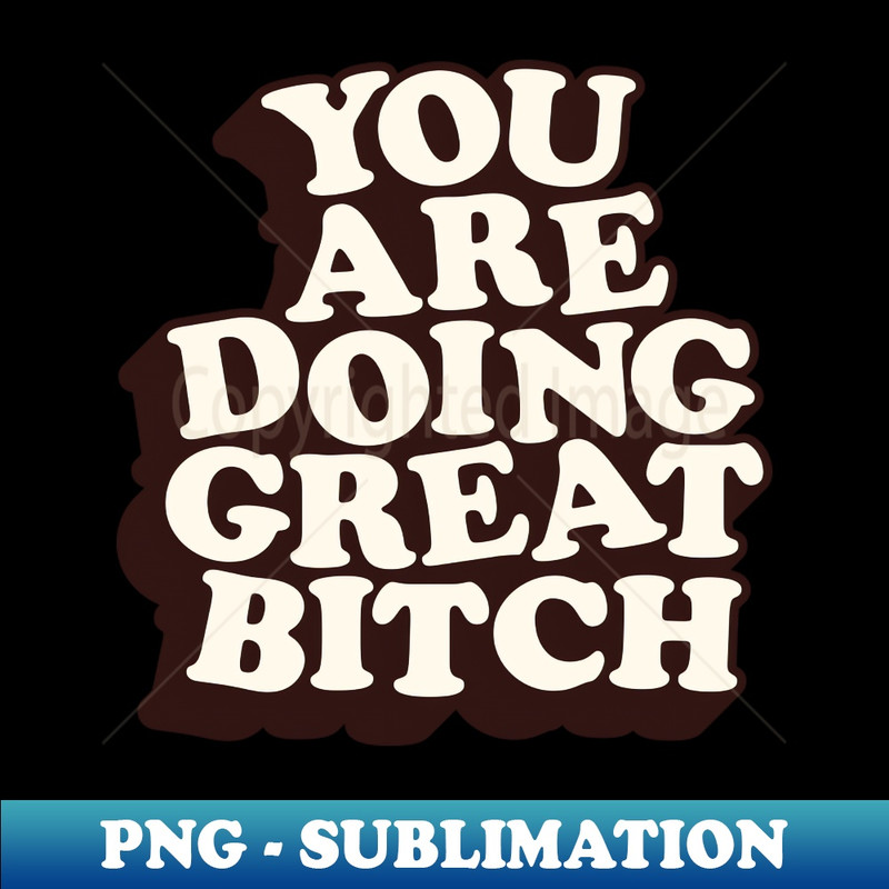TI-20231117-16075_You Are Doing Great Bitch by The Motivated Type 8264.jpg