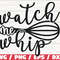 Watch Me Whip SVG Cut File Cricut Commercial use Silhouette Clip art Kitchen SVG Cooking SVG.jpg