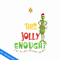 GR07082325-Is this jolly enough grinch christmas png.png