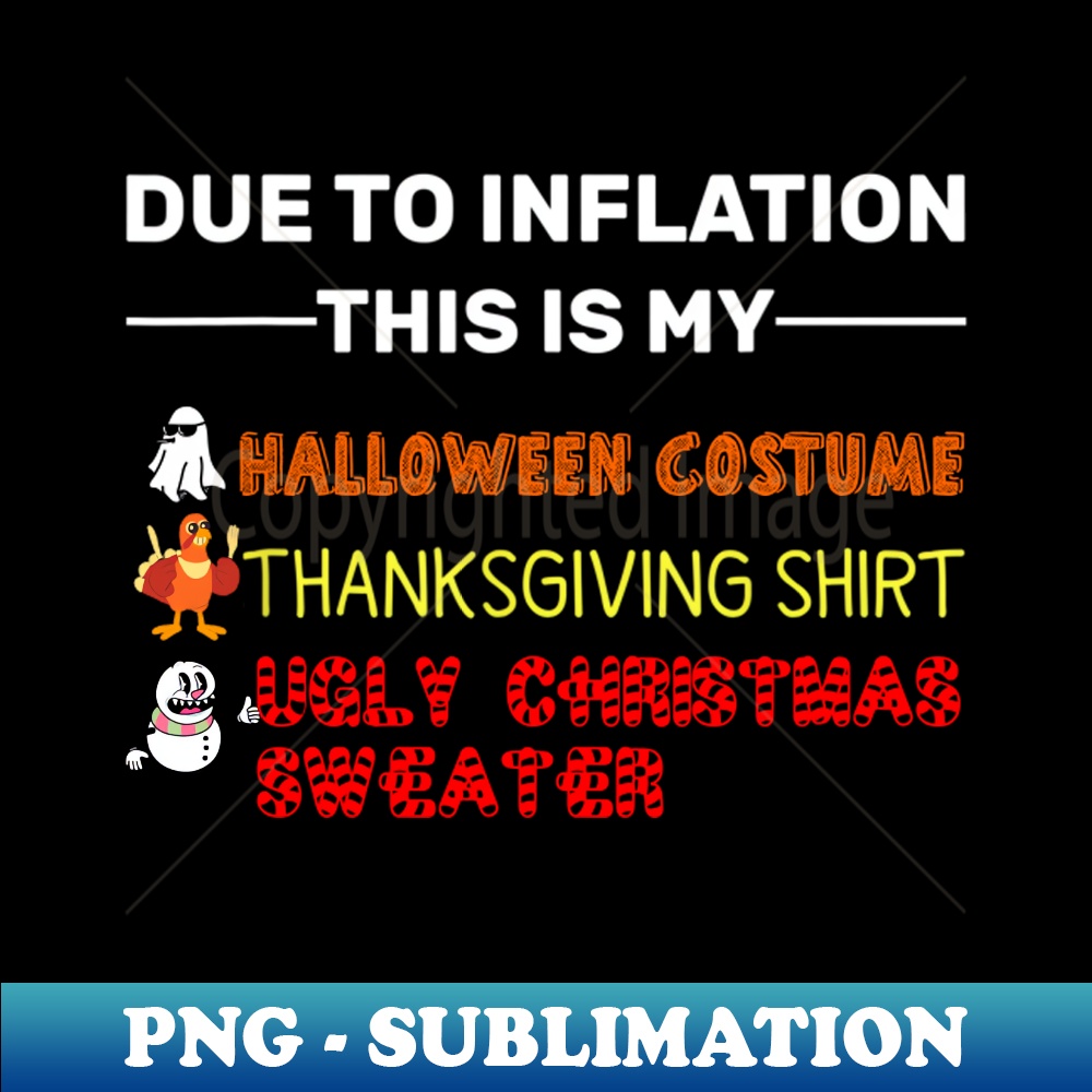 UB-20231117-4243_Due to Inflation This is My Halloween Thanksgiving Christmas 6478.jpg