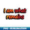 UB-20231117-6800_I am what remains- movie quote 6913.jpg