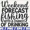 Weekend Forecast Fishing With a Chance Of Drinking SVG Cut File Commercial use Cricut Clip art Fisherman SVG Lake SVG.jpg