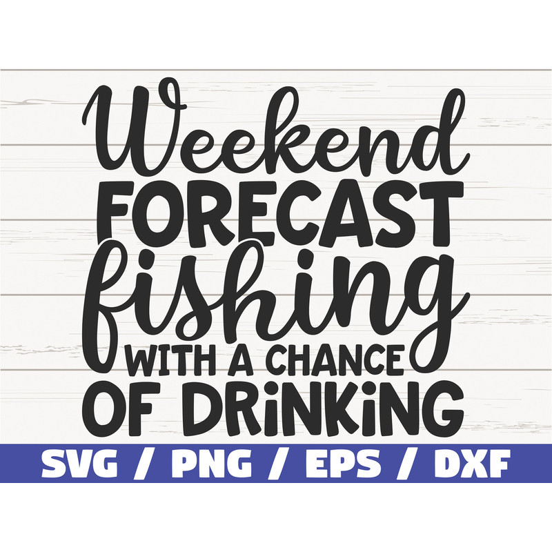Weekend Forecast Fishing With a Chance Of Drinking SVG Cut File Commercial use Cricut Clip art Fisherman SVG Lake SVG.jpg