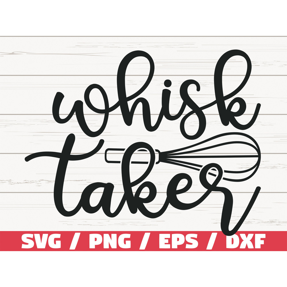 Whisk Taker SVG Cut File Cricut Commercial use Silhouette Clip art Kitchen SVG.jpg