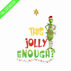 is this jolly enough grinch christmas png