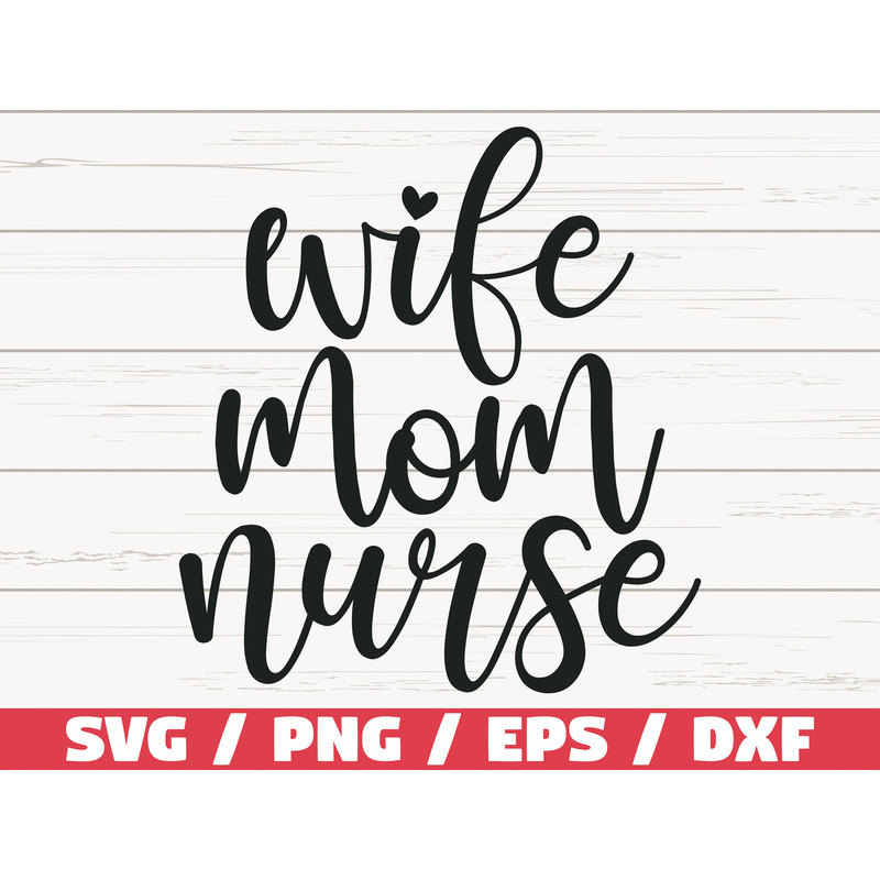 Wife Mom Nurse SVG Cut File Cricut Commercial use Silhouette Clip art Vector Printable Nurse life SVG Nurse Shirt.jpg