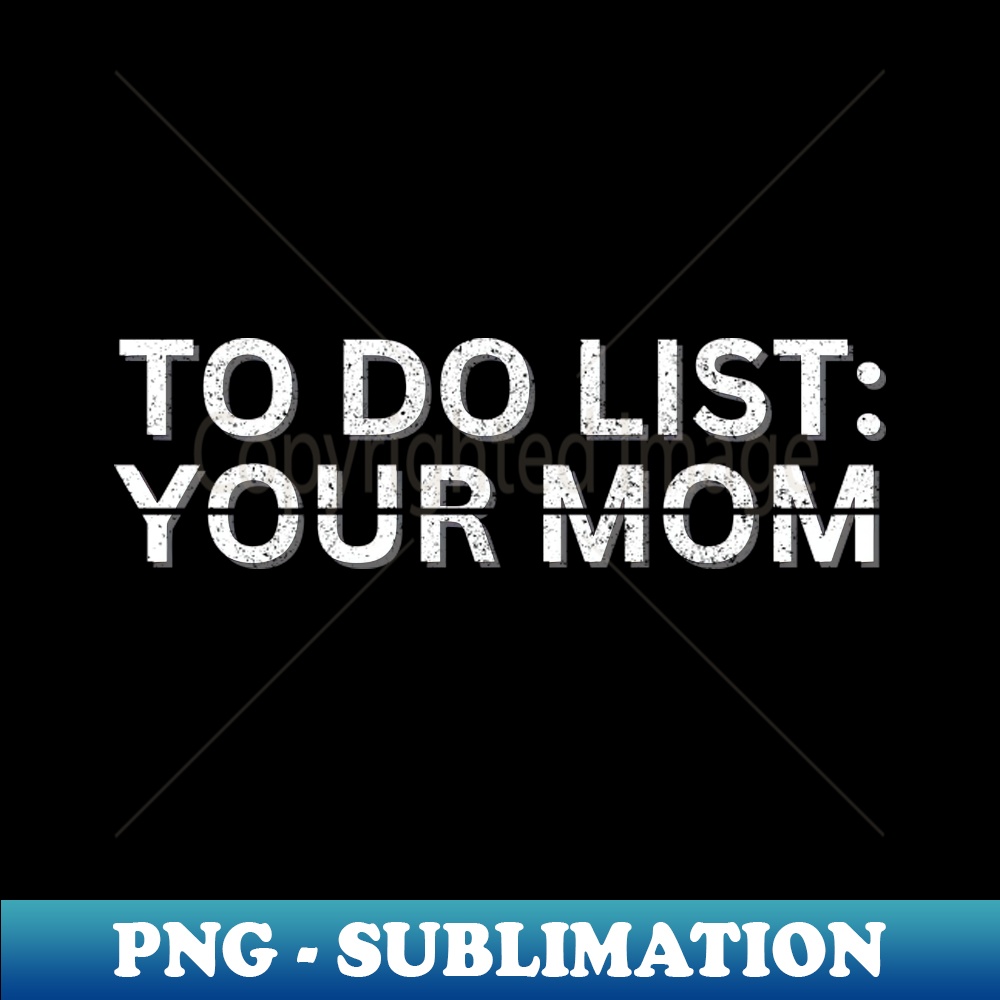 UK-20231117-14511_TO DO LIST YOUR MOM 2464.jpg