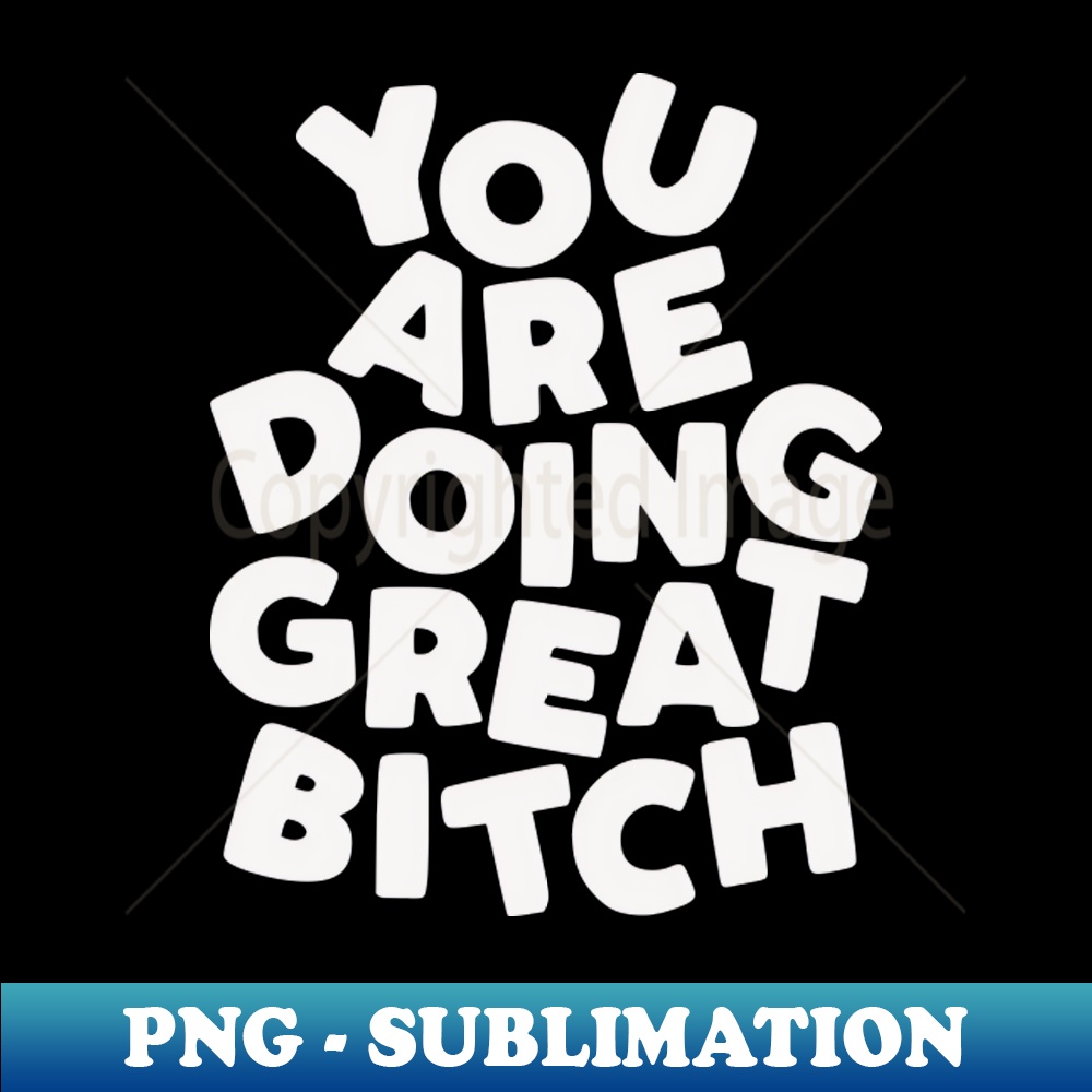 UL-20231117-16072_You Are Doing Great Bitch 1192.jpg