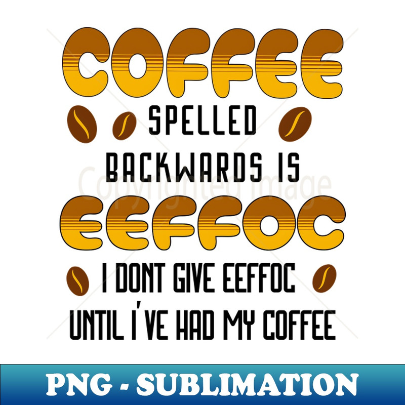 UO-20231117-3007_Coffee Spelled Backwards Coffee lover 9571.jpg