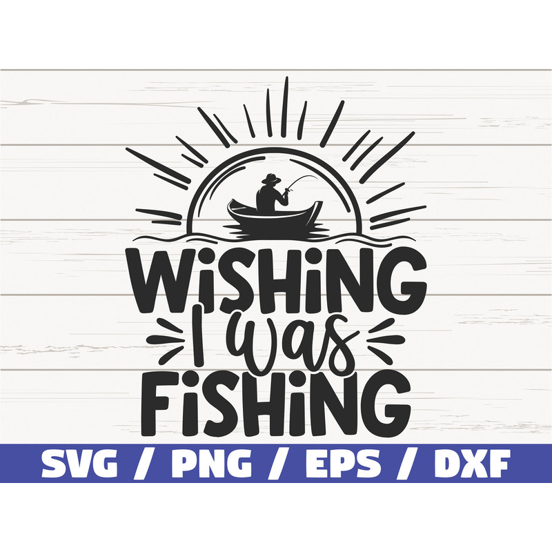 Wishing I Was Fishing SVG Cut File Commercial use Cricut Clip art Fishing SVG Fisherman SVG Love Fishing Svg.jpg