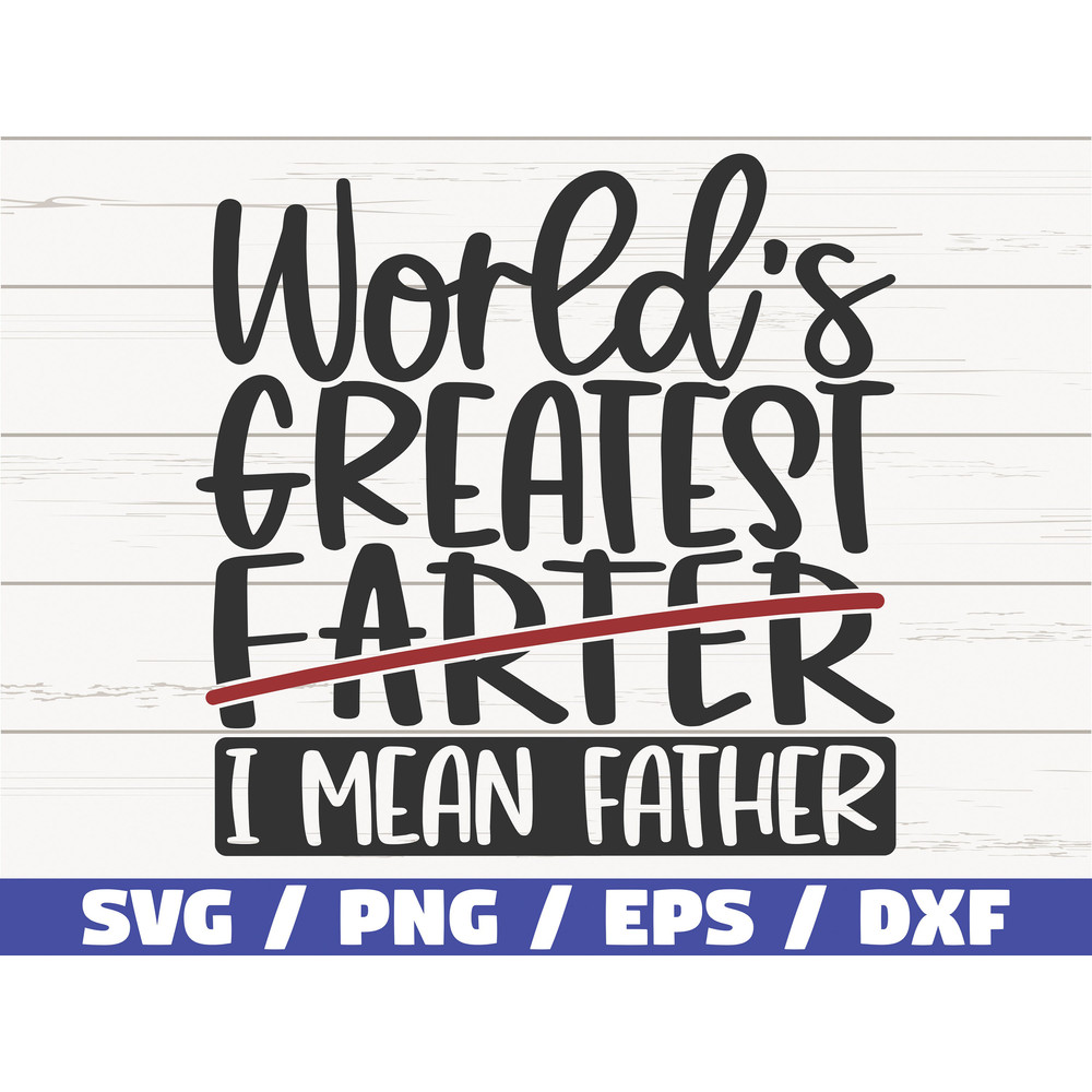 World's Greatest Farter I mean Father SVG Cut File Cricut Commercial use Instant Download Clip art Father's Day SVG Daddy SVG.jpg