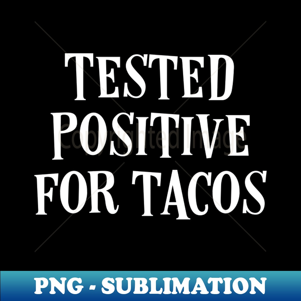 UW-20231117-5357_Funny Taco - Tested Positive For Tacos 8301.jpg