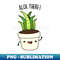 UW-20231117-670_Aloe-There Cute Funny Aloe Vera Pun 5675.jpg