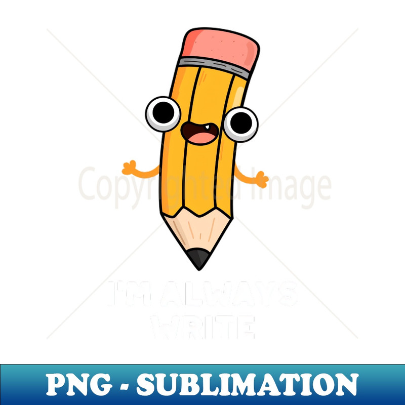 UW-20231117-7207_Im Always Write Cute Pencil Pun 2411.jpg