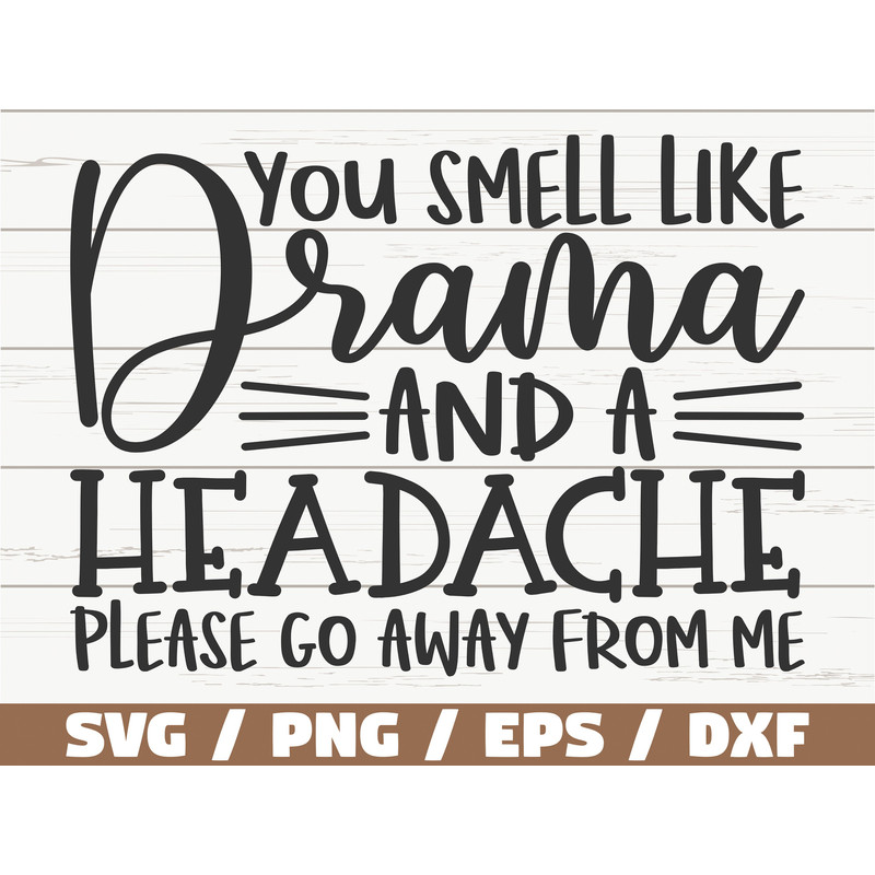 You Smell Like Drama And A Headache SVG Cut File Cricut Funny Sarcastic Quote SVG Sassy SVG Instant Download.jpg