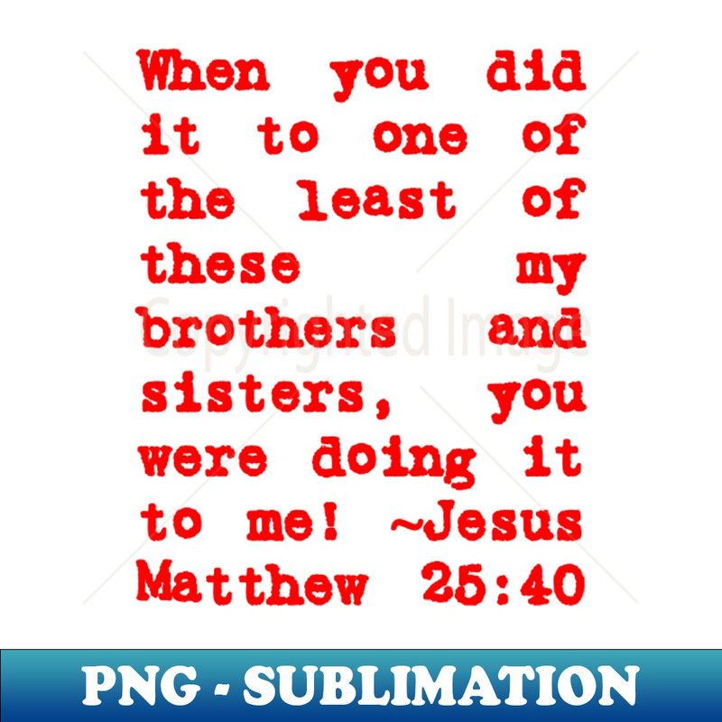 VB-20231117-9213_Matthew 2540 Least of These My Brothers Red Letters 1234.jpg
