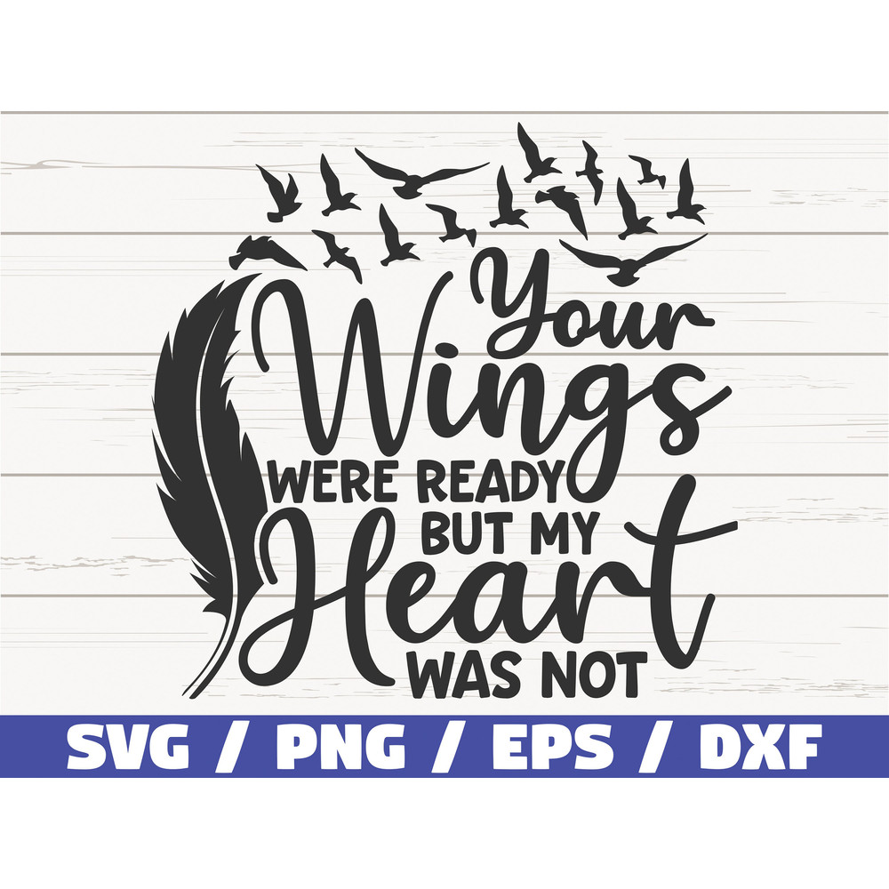 Your Wings Were Ready But My Heart Was Not SVG Cut File Cricut Commercial use Instant Download Memorial SVG.jpg