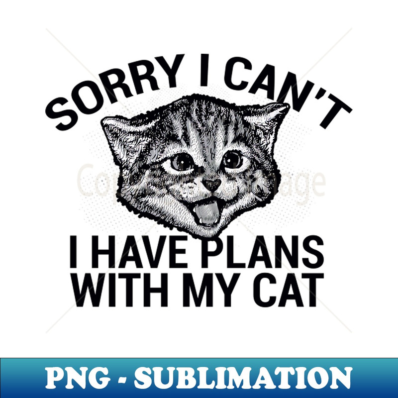 VJ-20231117-12863_Sorry I Cant I Have Plans With My Cat 1337.jpg