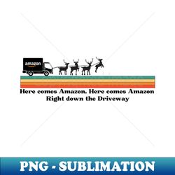 here come amazon down the driveway - professional sublimation digital download - perfect for sublimation art