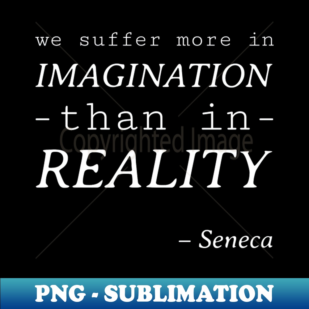 WM-20231117-13181_Stoic Quote - We Suffer More in Imagination than Reality - Seneca 1869.jpg