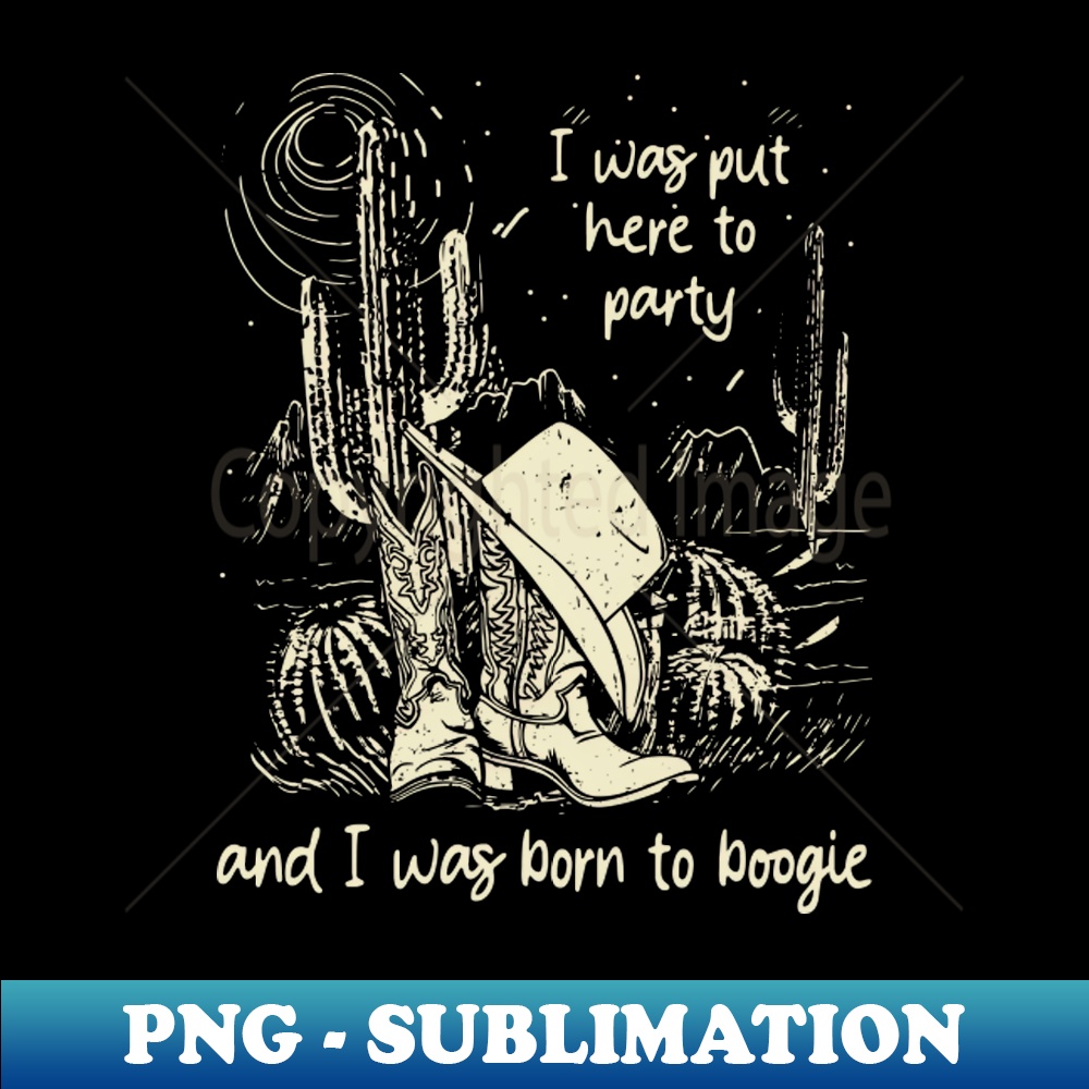 WV-20231117-7091_I Was Put Here To Party And I Was Born To Boogie Cowgirl Boot Hat 6833.jpg