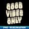 XA-20231117-5750_Good Vibes Only by The Motivated Type 1080.jpg