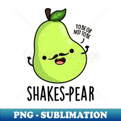 shakes-pear cute pear fruit pun - professional sublimation digital download - transform your sublimation creations
