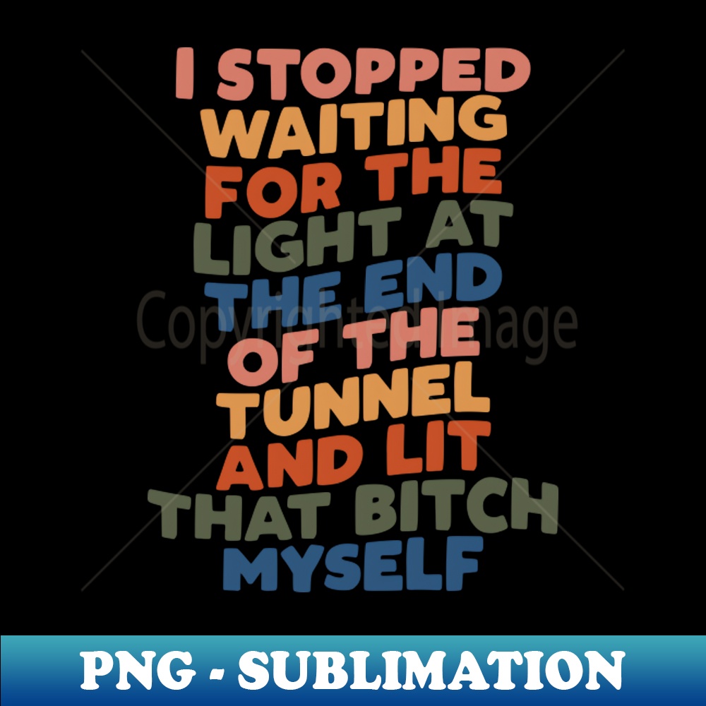 YN-20231117-7054_I Stopped Waiting for the Light at the End of the Tunnel and Lit That Bitch Myself 9058.jpg