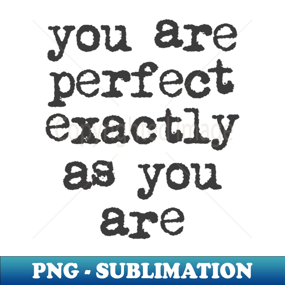 ZQ-20231117-16094_You Are Perfect Exactly as You Are by The Motivated Type in Black and White 8009.jpg