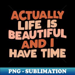 actually life is beautiful and i have time by the motivated type in vanilla red and peach - aesthetic sublimation digital file - fashionable and fearless