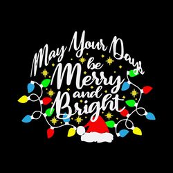 may your days be merry and bright svg, merry and bright svg, christmas svg, logo christmas svg, instant download